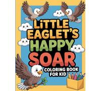 Little Eaglet's Happy Soar: Coloring Book for Kid: Adorable Flying Adventures Await Your Joyful Colors
