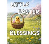 Little Easter Blessings: Seven gentle Easter stories filled with springtime wonder, cozy kindness, and little blessings to share. For ages 3 - 6