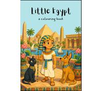 Little Egypt: A Whimsical Ancient Egypt Colouring Book Inspired by History and Mythology