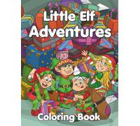 Little Elf Adventures Coloring Book: A Christmas Elf Themed Coloring Book