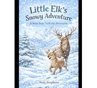 Little Elk’s Snowy Adventure: A Gentle Story from the Rocky Mountains