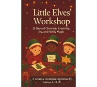 Little Elves’ Workshop: 25 Days of Christmas Creativity: A Magical Activity Journey for Kids | Stories, Crafts & Holiday Imagination