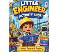 Little Engineer Activity Book: Fuel Your Child's Curiosity with Fun Engineering Challenges and Inspiring Illustrations