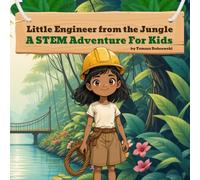 Little Engineer from the Jungle: A STEM Adventure For Kids.
