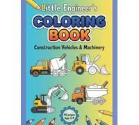 Little Engineer's Construction Vehicles & Machinery Coloring Book: A Fun Educational Coloring Book for Kids Ages 3-8