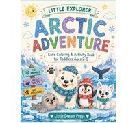 Little Explorer: Arctic Adventure: Cute Coloring and Activity Book for Toddlers Ages 2-5