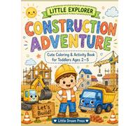Little Explorer: Construction Adventure: Cute coloring and activity book for toddlers age 2-5