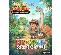 Little Explorer Dinosaur Coloring Adventure: Little Explorer Coloring Book with Cute Dinosaurs, T-Rex, Triceratops & Prehistoric Friends for Kids Ages 3-8