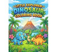 Little Explorer: Dinosaur Coloring Book: 50 Big, Simple & Cute Dinosaur Coloring Pages for Toddlers and Kids Ages 1-3, 2-4 | Fun Prehistoric Animal Activity Book with Bold Outlines for Easy Coloring