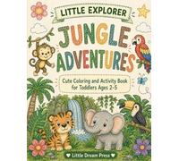 Little Explorer: Jungle Adventure: Cute Coloring & Activity Book for Toddlers Ages 2-5