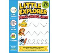 Little Explorer Pencil Control Quest: Preschool Activity Book with Line Tracing, Mazes, and Shape Activities for Fine Motor Skills Mastery and Pre-Writing Practice, Ages 3-5