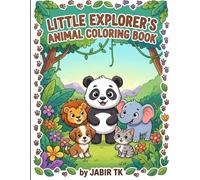 Little Explorer’s Animal Coloring Book Aged 3-6: A Fun and Educational Activity Book for Kids Ages 3-6 with Cute Animal Illustrations for Creative Fun, Color Recognition, and Early Learning