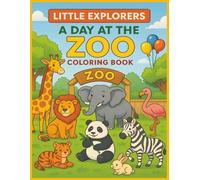 Little Explorers: A Day at the Zoo Coloring Book: From the Entrance to the Exit - Color the Whole Zoo | 45 Pictures | 8.5 x 11 inches | Great Gift for Kids | Fun For All Ages!
