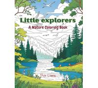 Little Explorers: A Nature Coloring Book for All Ages