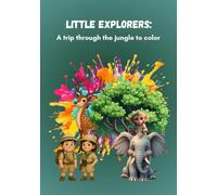 LITTLE EXPLORERS: A trip through the jungle to color: For children ages 4 to 11