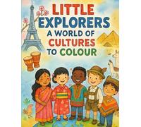 Little Explorers A World of Cultures to Colour: Discover World Cultures Through Traditional Clothes and Global Adventures. A Colouring Book for Curious Kids.