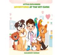 Little Explorers: Adventures at the Vet Clinic: Adventures at the Vet Clinic
