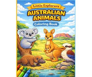 Little Explorers Australian Animals Coloring Book: Cute Australian Animals to Color - Fun Kangaroo, Koala, Wombat and Other Wildlife Coloring Pages for Little Animal