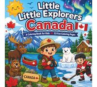 Little Explorers: Canada Coloring Book for Kids Ages 4-8: 53 Fun & Educational Coloring Pages Featuring Canadian Animals, Nature & Adventure
