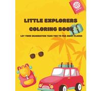 Little Explorers Coloring Book: Let Your Imagination Take You to Far Away Places