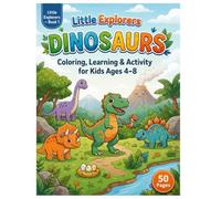 Little Explorers: Dinosaurs - Book 1, Coloring, Learning & Activity Book for Kids Ages 4-8: 50 Pages of Fun Dinosaur Coloring and Learning Activities for Preschool, Kindergarten and Homeschool