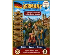 Little Explorers: Germany A German Cities & Landmarks Coloring Book for Kids: 12 Amazing German Cities & Landmarks to Color, Discover & Imagine