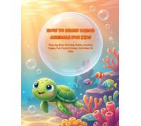 Little Explorer's Guide to Drawing Sea Creatures: Step-by-Step Drawing Guide, Coloring Pages, Fun Facts & Ocean Activities for Kids