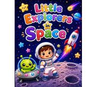 Little explorers in space: cute planets, astronauts, aliens, rockets and more for kids ages 4-8