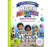 Little Explorers: Moon Adventure: An Outer Space Coloring Book for Kids Ages 4+ Featuring the Moon, Astronauts, Space Exploration, and Fun Educational Adventures