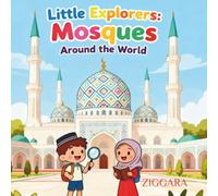 Little Explorers: Mosques Around the World: A Colorful Journey Through the Beauty of Mosques