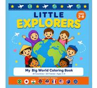 LITTLE EXPLORERS: My Big World Coloring Book: 30 Countries, 30 Friends - A Fun Educational Coloring Adventure for Kids Ages 3-8