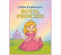 Little Explorers: Royal Princess: A Princess Coloring Book for Kids with Castles, Gowns, Royal Scenes, and Magical Adventures