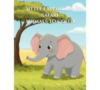 Little Explorers: Safari Animals to Color, Cute Coloring Journey Across the African Savannah for Young Animal Explorers Ages 3-8
