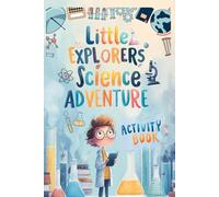 Little Explorers Science Adventure Activity Book: A Fun and Educational STEM and STEAM Workbook for Kids Ages 4-8: Packed with Puzzles, Mazes, ... about Animals, Space, Dinosaurs, and More!