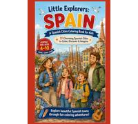 Little Explorers: Spain A Spanish Cities & Landmarks Coloring Book for Kids: 12 Charming Spanish Cities & Landmarks to Color, Discover & Imagine