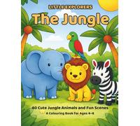Little Explorers: The Jungle: 40 Cute Jungle Animals and Fun Scenes: A Colouring Book for Ages 4-8
