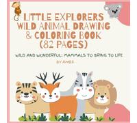 Little Explorers Wild Animal Coloring Book: An Educational and Fun Wild Animal Coloring & Drawing Book for Kids Ages 3-10yrs