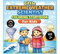 Little Extreme Weather Scientist Coloring Storybook For Kids: Color and Learn About Simple Storms, Volcanoes, Snow, Hurricanes, and Tsunamis for Toddlers Ages 2+