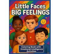 Little Faces BIG FEELINGS: An Emotional Intelligence Coloring & Activity Book for Kids Ages 5-12: Help Your Child Recognize, Express & Manage Emotions ... Reflection, and Creative Thinking Challenges