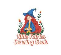 Little Fairies Coloring Book: Cute and Whimsical Fairies for Relaxation, Stress Relief, and Fun for Kids, Teens, and Adults