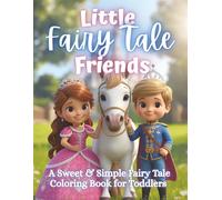 Little Fairy Tale Friends: A Sweet & Simple Fairy Tale Coloring Book for Toddlers Ages 2-5 with Princesses, Castles & Magical Friends