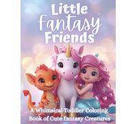 Little Fantasy Friends: A Cute & Simple Fantasy Coloring Book for Toddlers with Unicorns, Mermaids, Dragons & More