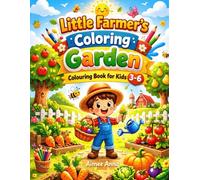 Little Farmer’s Coloring Garden - Coloring Book for Kids Ages 3-6: Fun and Easy Fruit Tree & Vegetable Plant Coloring Pages for Toddlers and ... Designs for Early Learning and Creativity