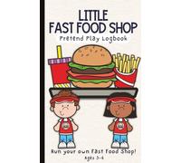 Little Fast Food Logbook: Order Up and Serve Fun!: A Fun Pretend Play Activity Book for Future Fast Food Workers Ages 3+ | 5 x 8 inches | Colored Pages!