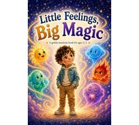Little Feelings, Big Magic: A Gentle Emotions Book for Kids Ages 3-5