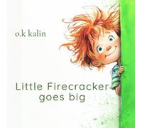 Little Firecracker Goes Big: An illustrated children’s book about family, big feelings, and finding your spark (ages 4-8)