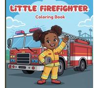 Little Firefighter Coloring Book for Teens: Follow a brave young firefighter as she learns to use the hose, practices rescue skills, trains with water ... and joins emergency training sessions