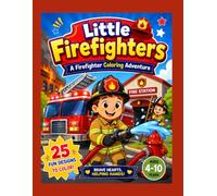 Little Firefighters: A Firefighter Coloring Adventure/Coloring Book For Kids/ Ages: 4-10 Years/: Size: 8.5"x11"/ Glossy Premium Cover/ 25 Designs/ 55 Pages