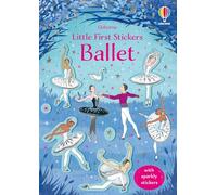 Little First Stickers Ballet: A Sparkly Sticker Book About Creating Ballet Scenes for Children (Ages 3-6)