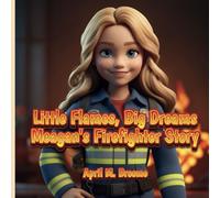 Little Flames, Big Dreams Meagan's Firefighter Story